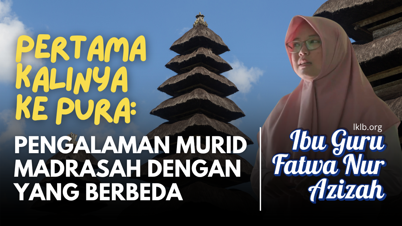 Pertama Kalinya Ke Pura : Pengalaman Murid Madrasah Dengan Yang Berbeda | Fatwa Nur Azizah