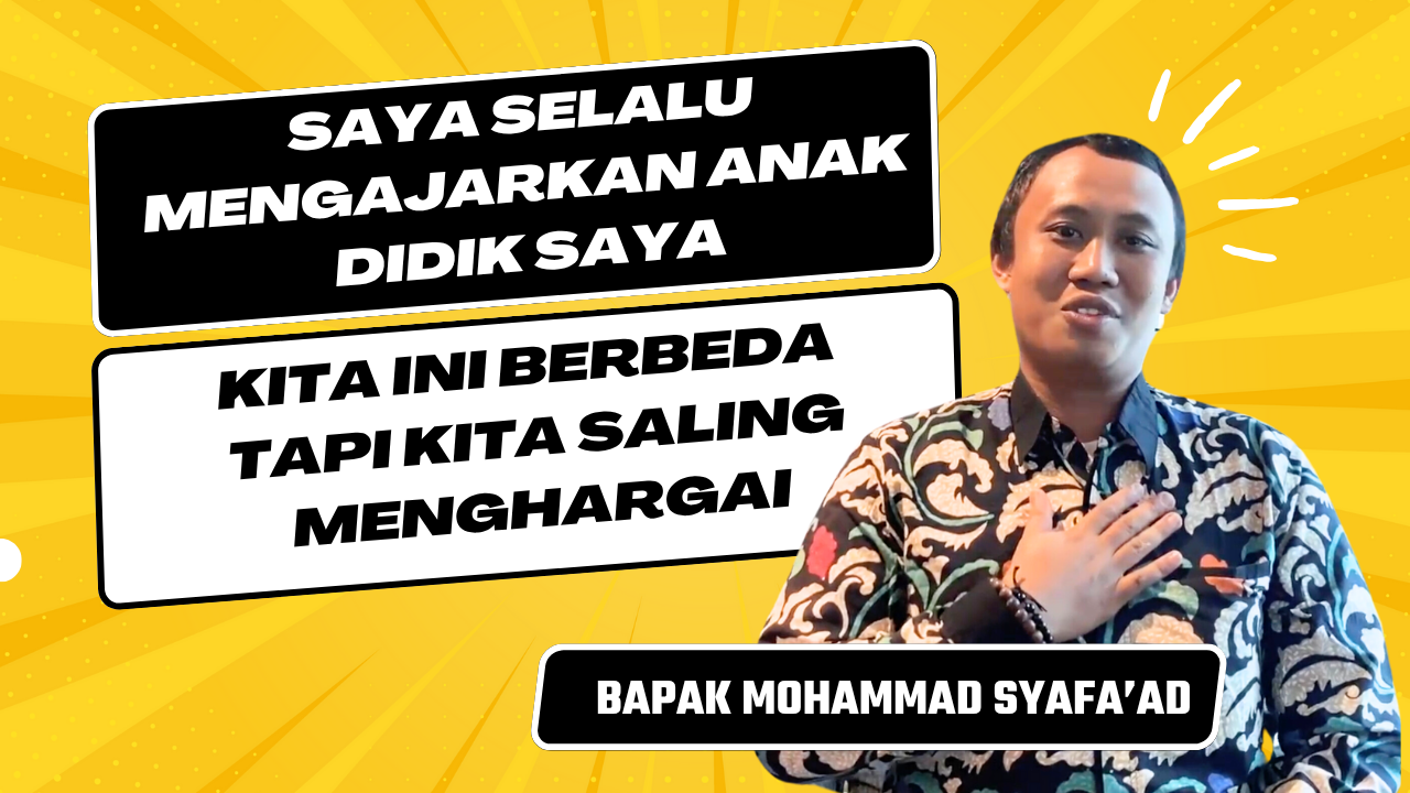 Saya Selalu mengajarkan anak DIdik Saya, Kita Ini Berbeda Tapi Kita Saling Menghargai | Bapak Mohammad Syafa'ad