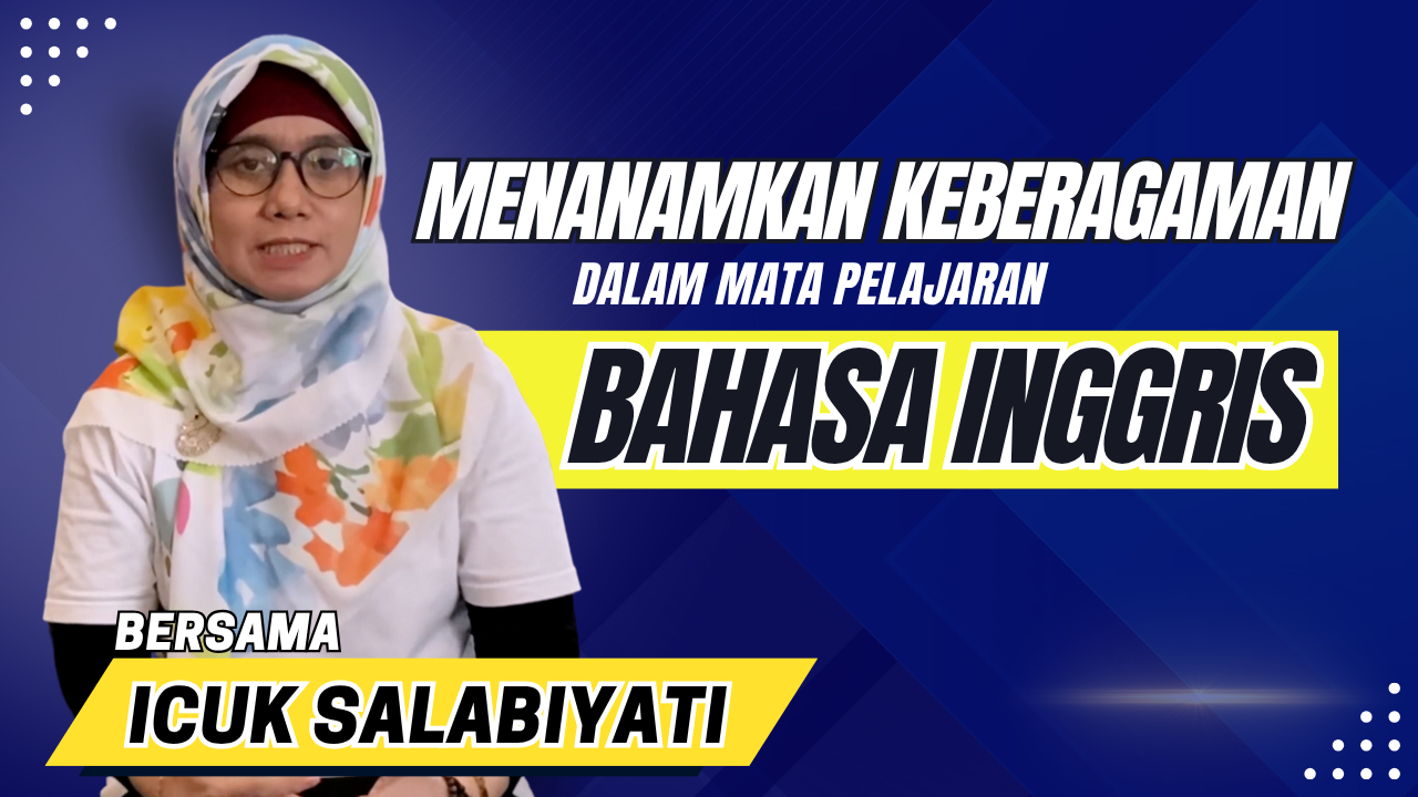 Menanamkan Keberagaman Dalam Mata Pelajaran Bahasa Inggris | Icuk Salabiayati