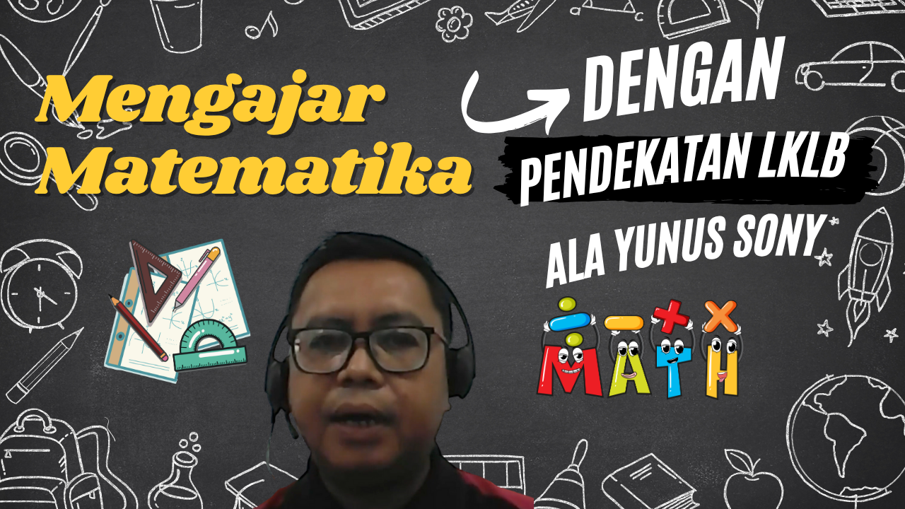 Mengajar Matematika Dengan Pendekatan LKLB | Yunus Sony